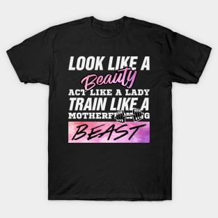 look like a beauty but train like a beast T-Shirt